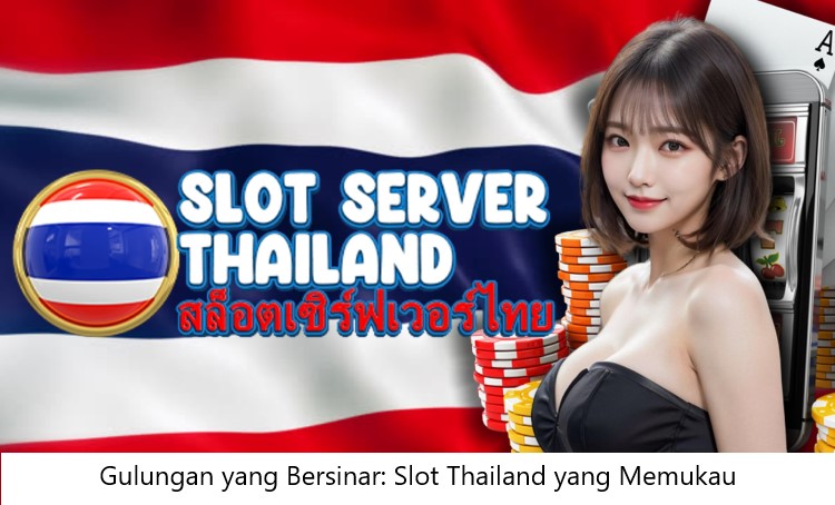 Gulungan yang Bersinar: Slot Thailand yang Memukau
